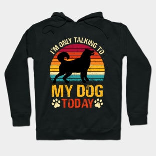 I'm Only Talking To My Dog Today Hoodie